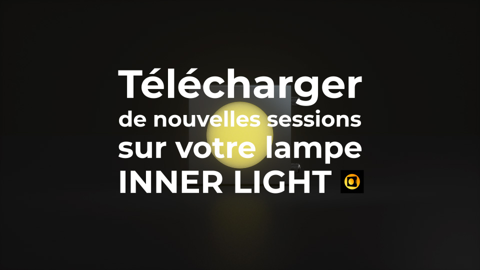 Télécharger de nouvelles sessions sur votre lampe hypnagogique INNER LIGHT